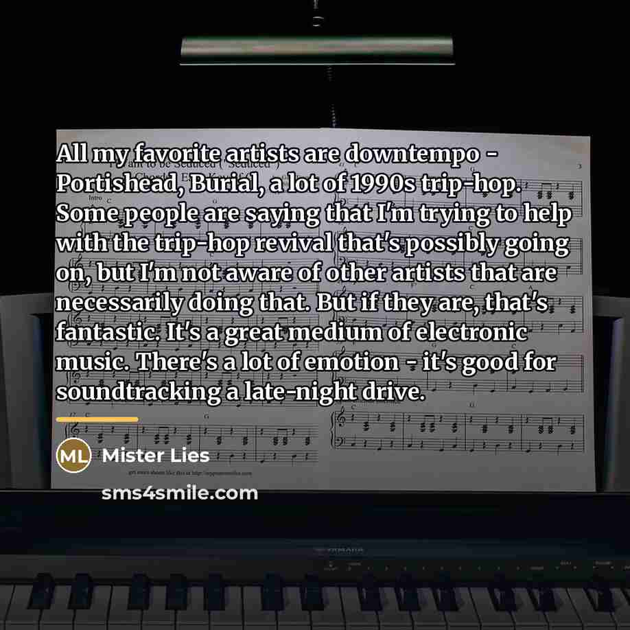 “All my favorite artists are downtempo - Portishead, Burial, a…” quote by Mister Lies