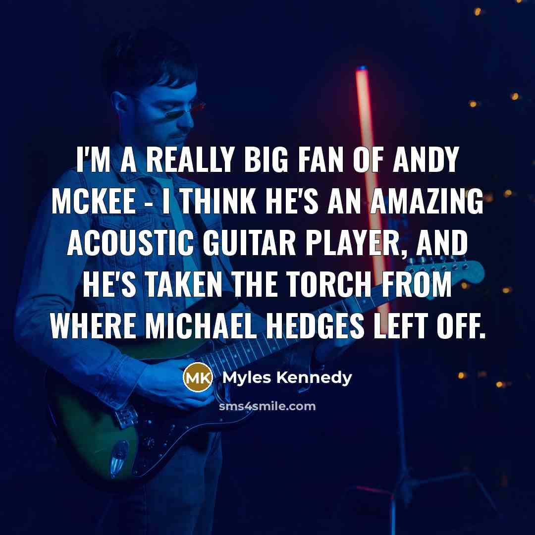 “I'm a really big fan of Andy McKee - I…” quote by Myles Kennedy