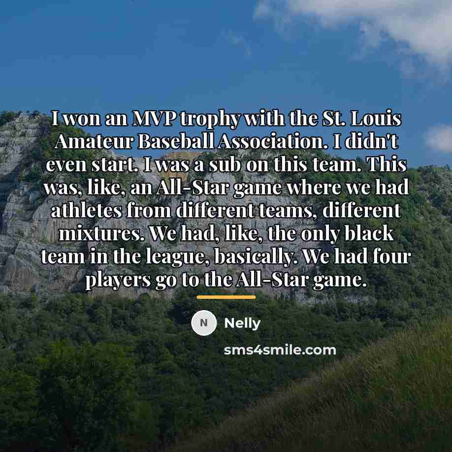 “I won an MVP trophy with the St. Louis Amateur…” quote by Nelly