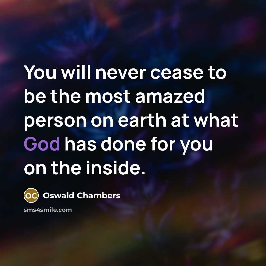 “You will never cease to be the most amazed person…” quote by Oswald Chambers