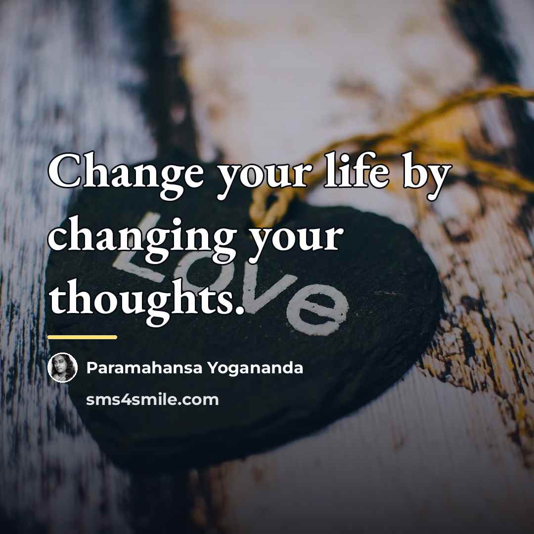 “Change your life by changing your thoughts.…” quote by Paramahansa Yogananda