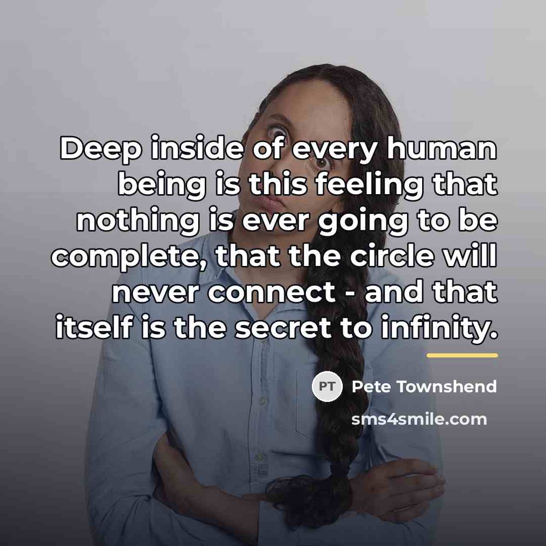 “Deep inside of every human being is this feeling that…” quote by Pete Townshend
