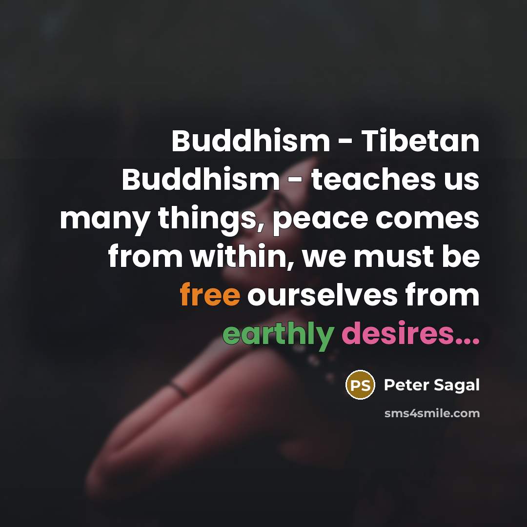 “Buddhism - Tibetan Buddhism - teaches us many things, peace…” quote by Peter Sagal