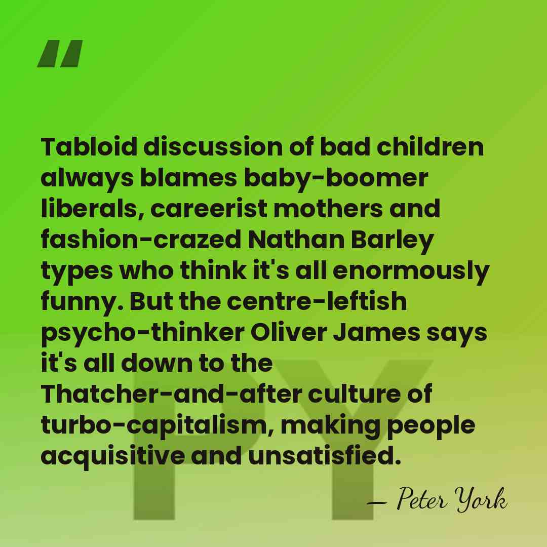 Tabloid discussion of bad children always blames baby-boomer liberals, careerist mothers and&hellip; - Peter York