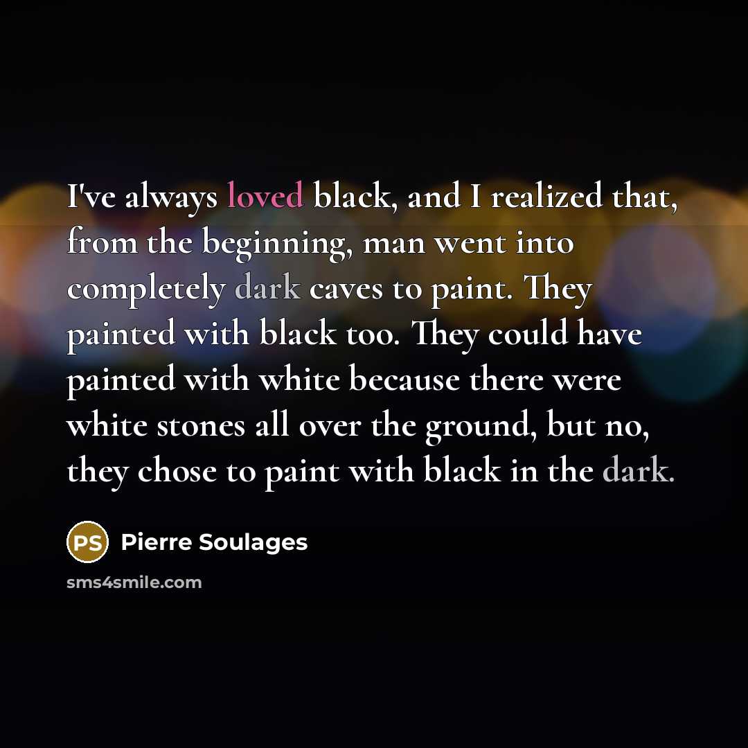 “I've always loved black, and I realized that, from the…” quote by Pierre Soulages