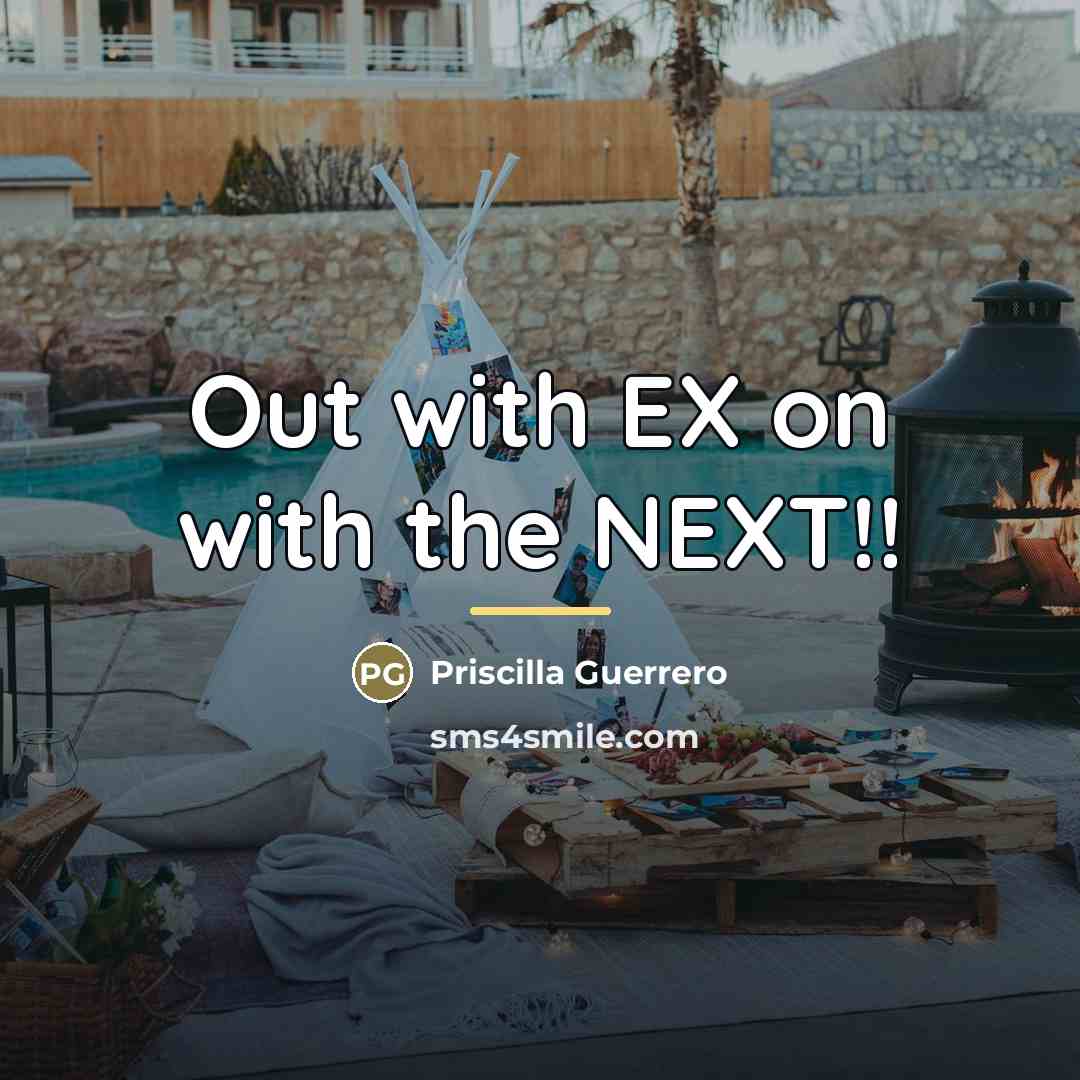 “Out with EX on with the NEXT!!…” quote by Priscilla Guerrero