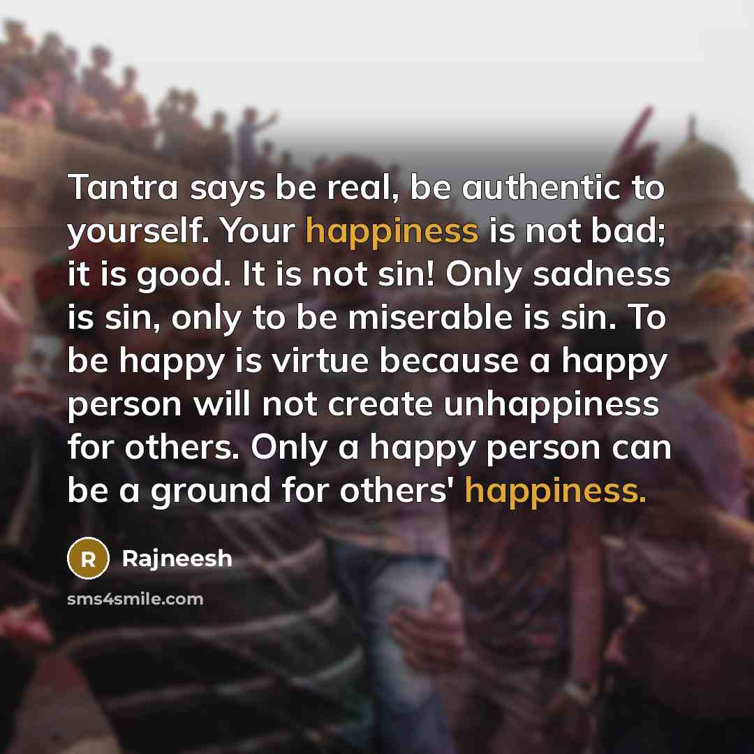 “Tantra says be real, be authentic to yourself. Your happiness…” quote by Rajneesh