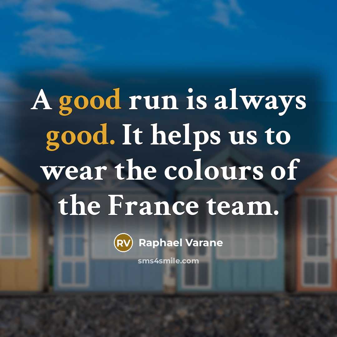 “A good run is always good. It helps us to…” quote by Raphael Varane