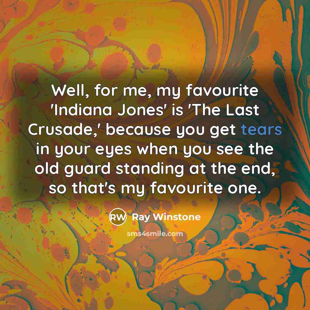 “Well, for me, my favourite 'Indiana Jones' is 'The Last…” quote by Ray Winstone