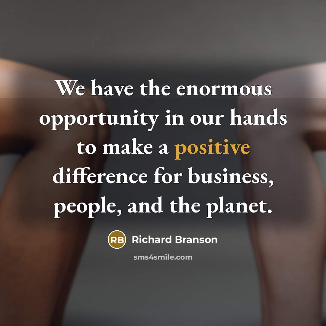 “We have the enormous opportunity in our hands to make…” quote by Richard Branson