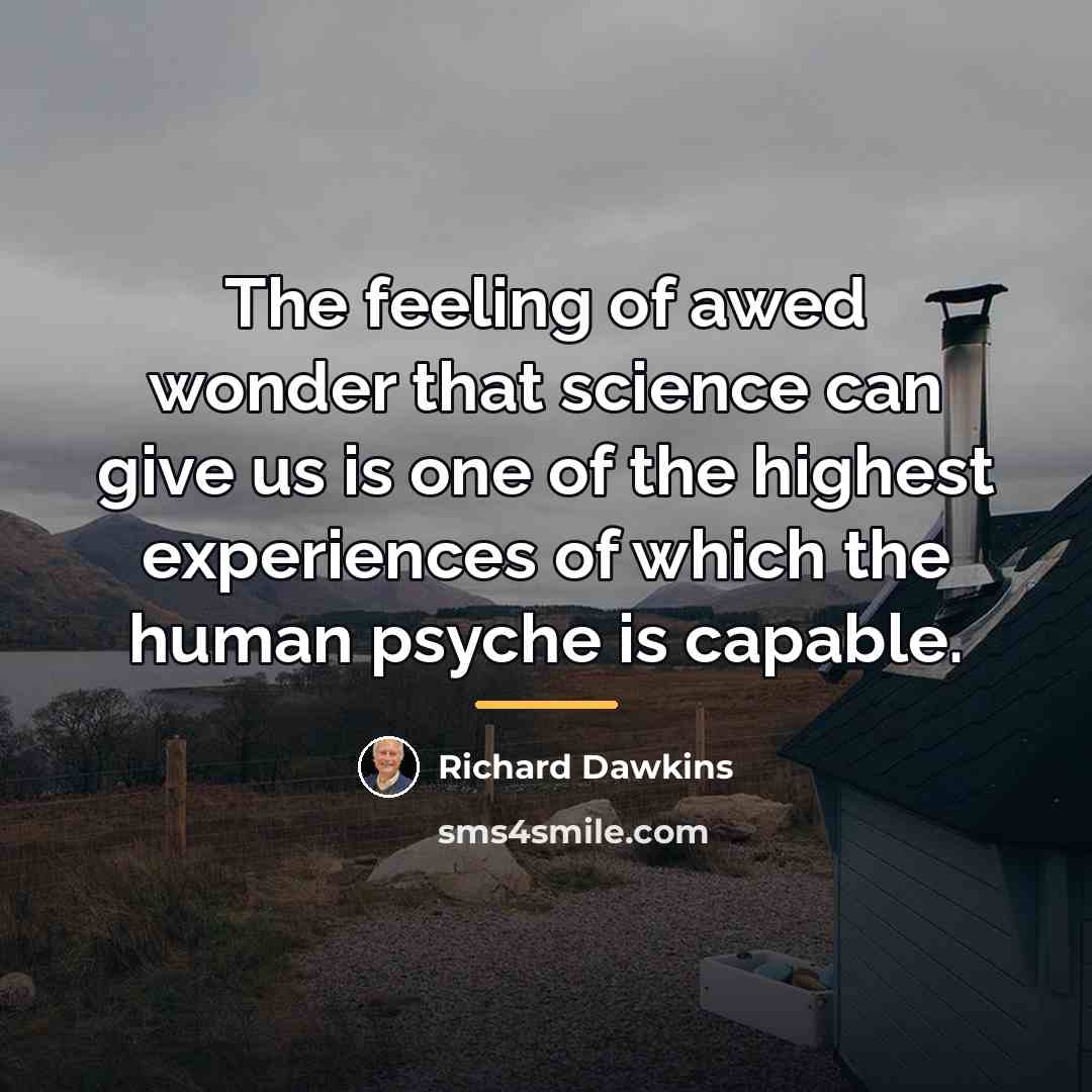 “The feeling of awed wonder that science can give us…” quote by Richard Dawkins