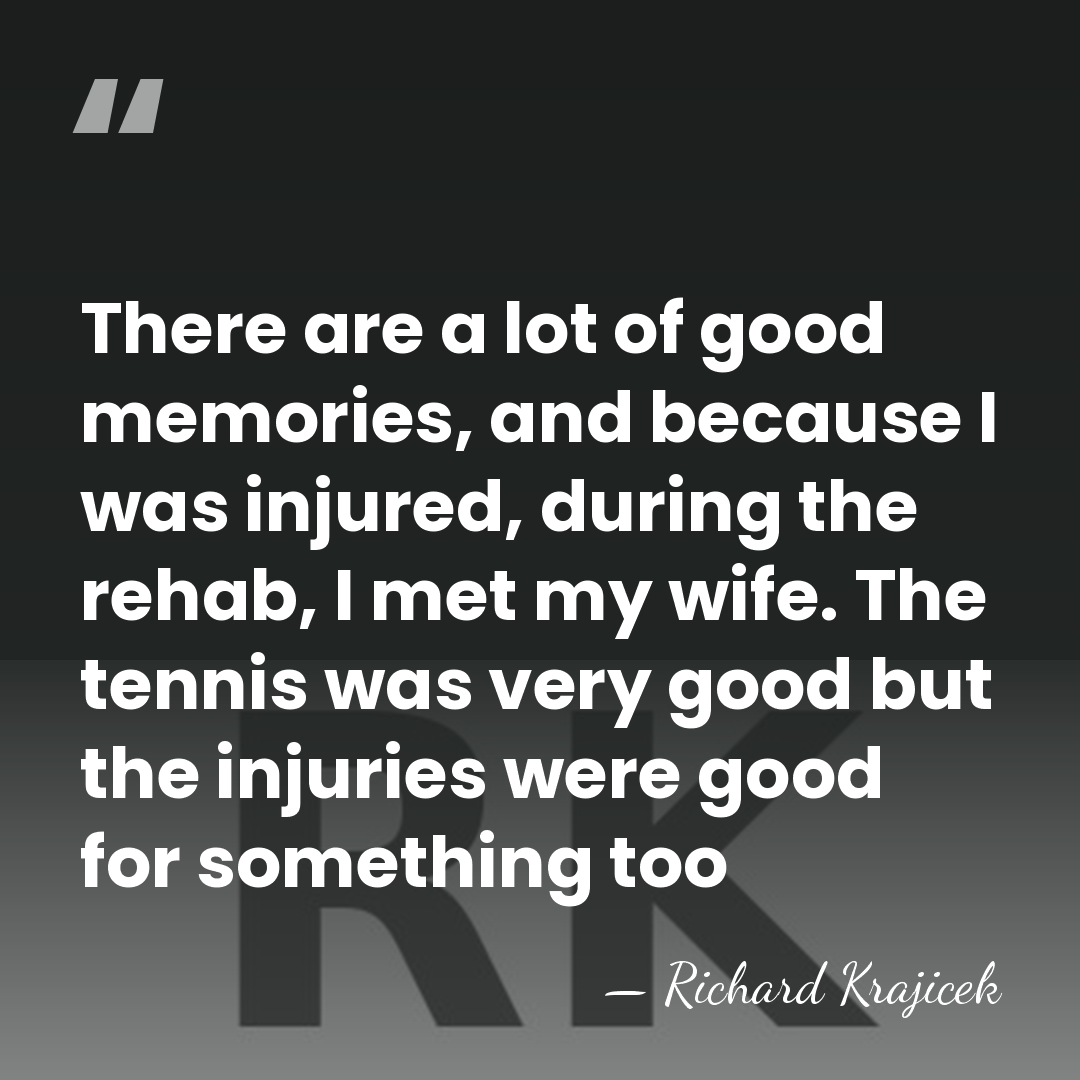 There are a lot of good memories, and because I was injured,&hellip; - Richard Krajicek
