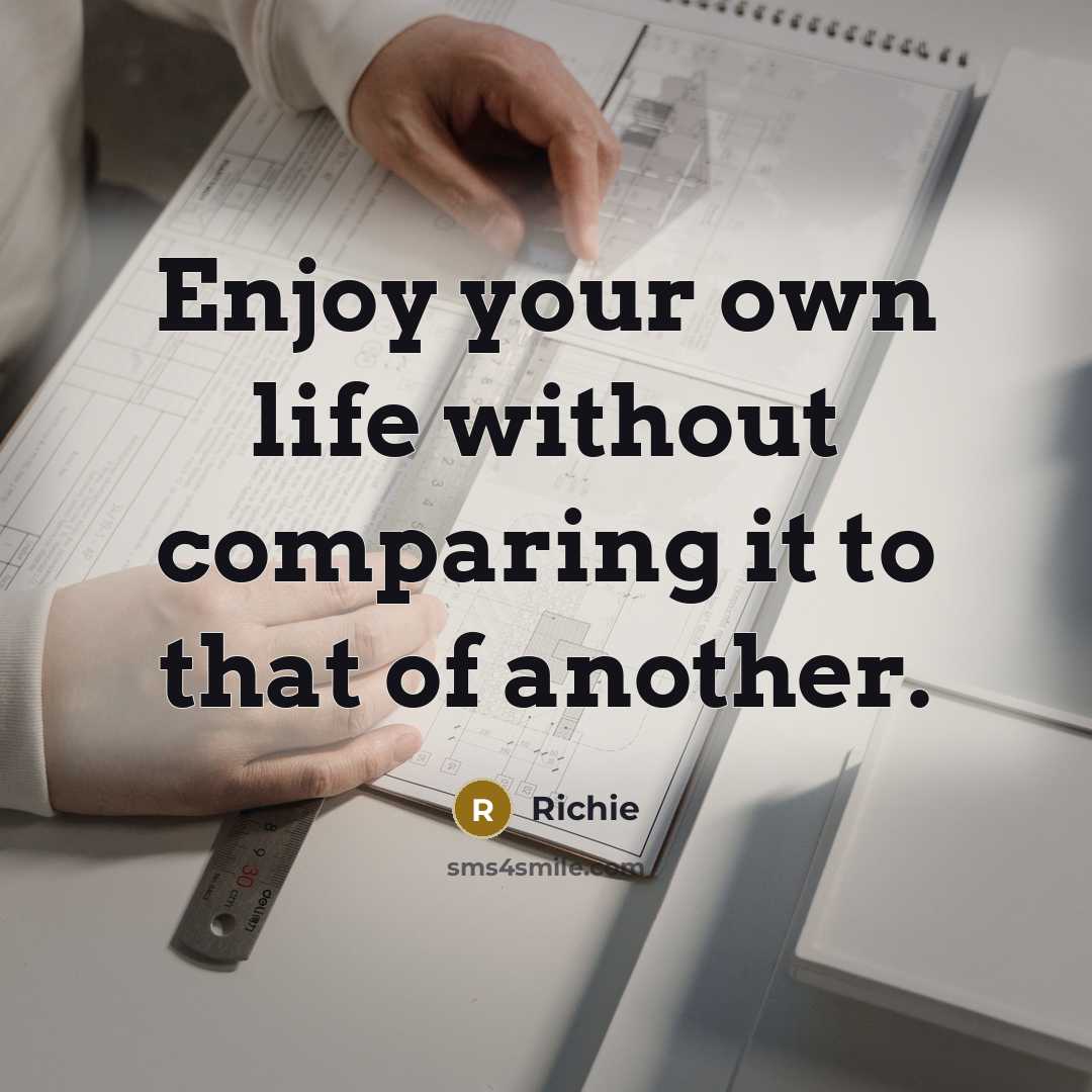 “Enjoy your own life without comparing it to that of…” quote by Richie