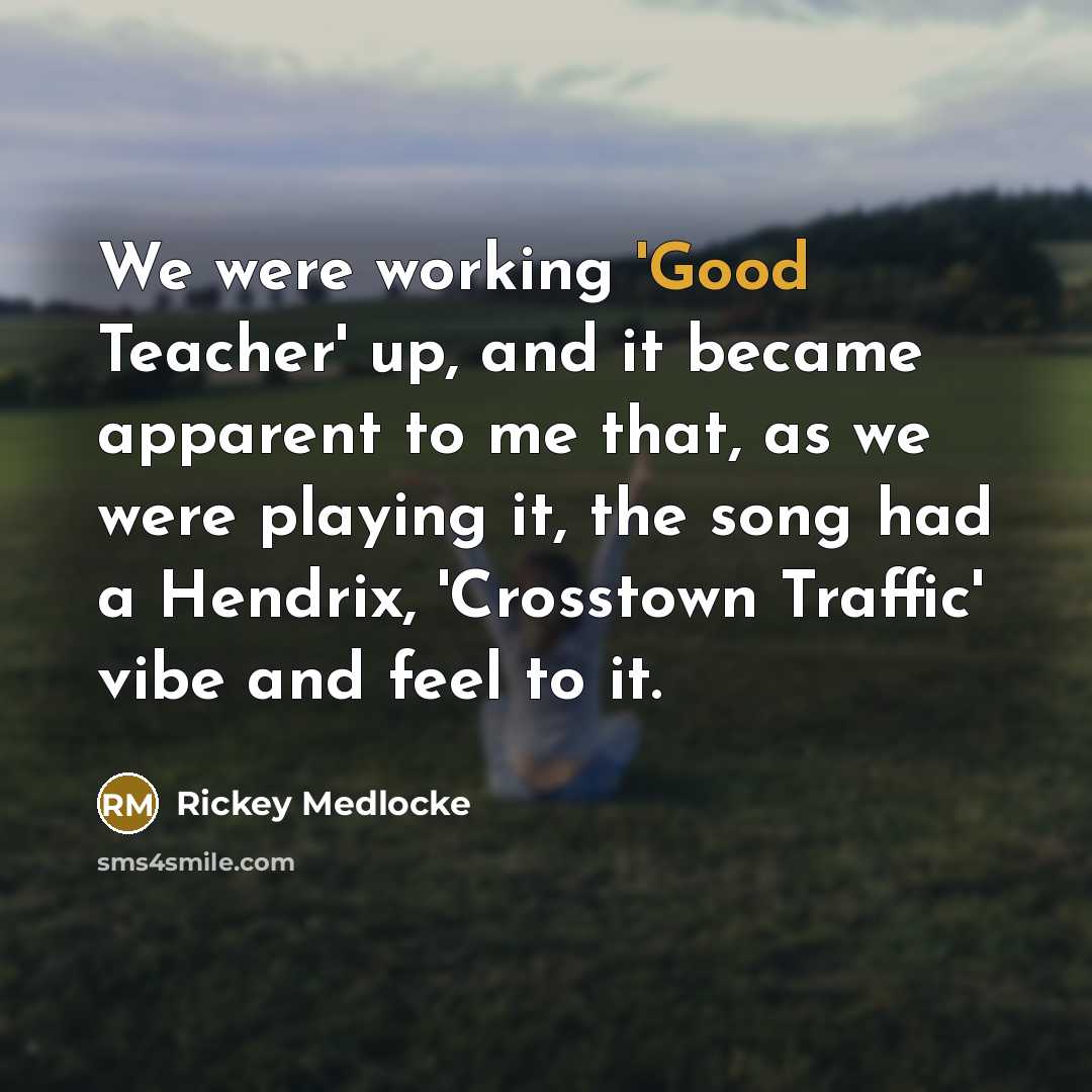 “We were working 'Good Teacher' up, and it became apparent…” quote by Rickey Medlocke
