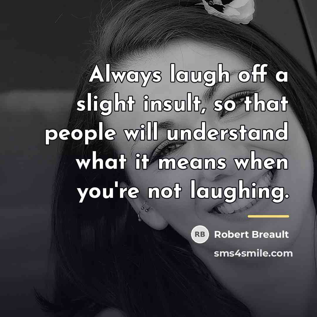 “Always laugh off a slight insult, so that people will…” quote by Robert Breault
