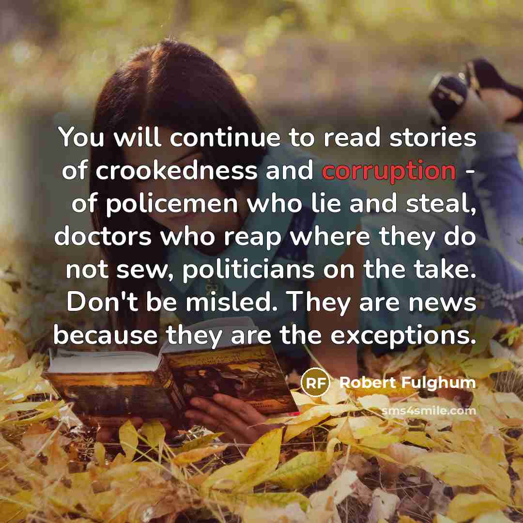 “You will continue to read stories of crookedness and corruption…” quote by Robert Fulghum