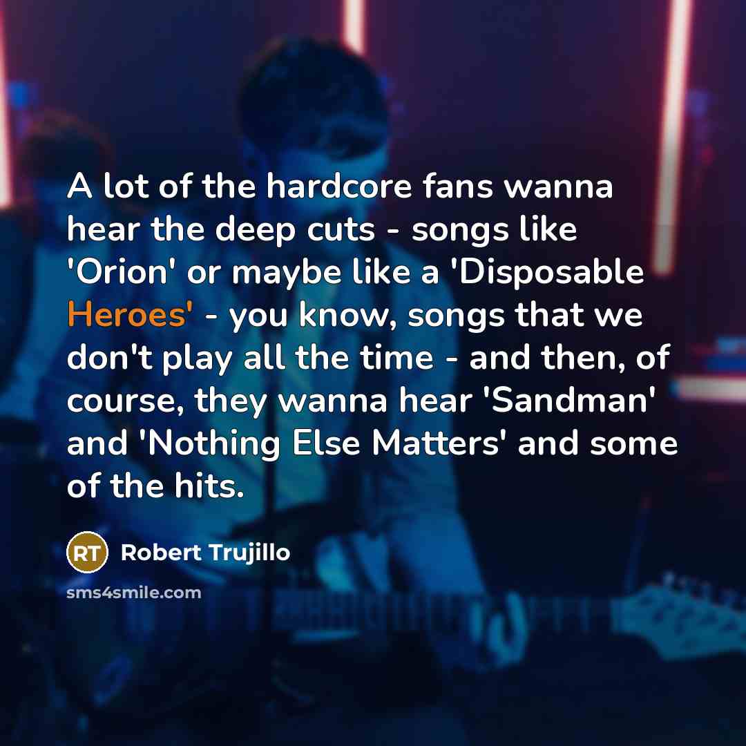 “A lot of the hardcore fans wanna hear the deep…” quote by Robert Trujillo