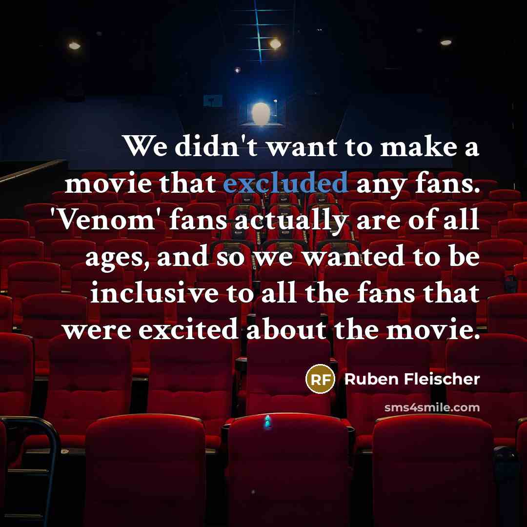 “We didn't want to make a movie that excluded any…” quote by Ruben Fleischer