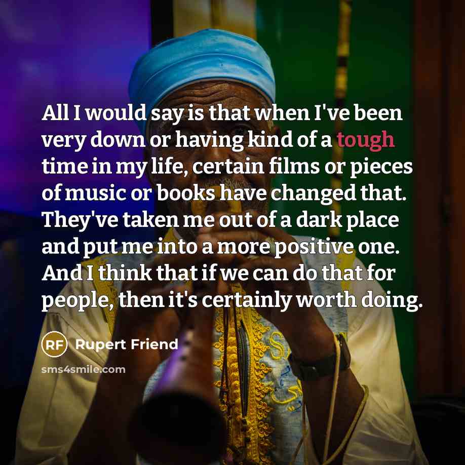 “All I would say is that when I've been very…” quote by Rupert Friend
