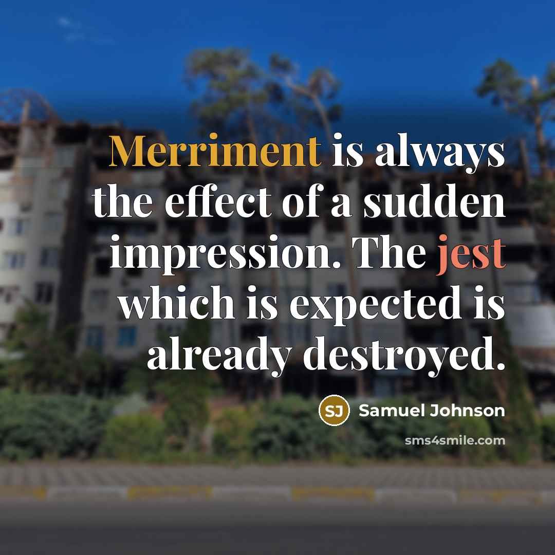 “Merriment is always the effect of a sudden impression. The…” quote by Samuel Johnson