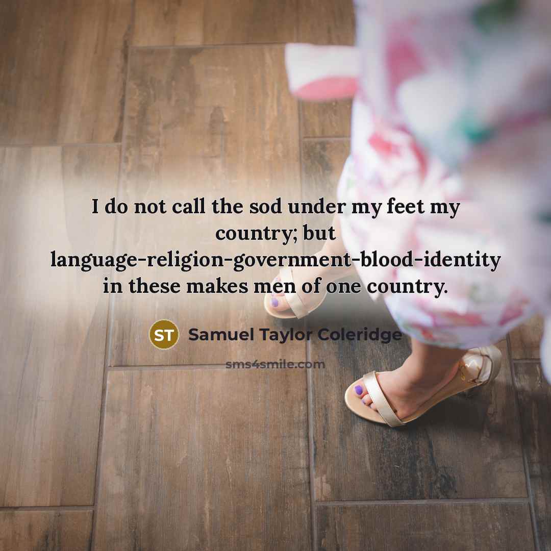“I do not call the sod under my feet my…” quote by Samuel Taylor Coleridge