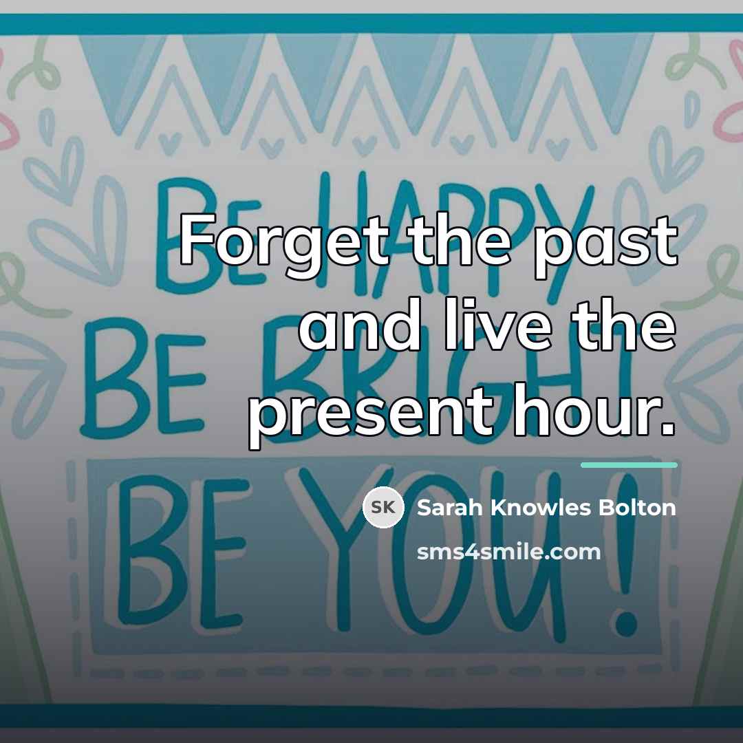 “Forget the past and live the present hour.…” quote by Sarah Knowles Bolton