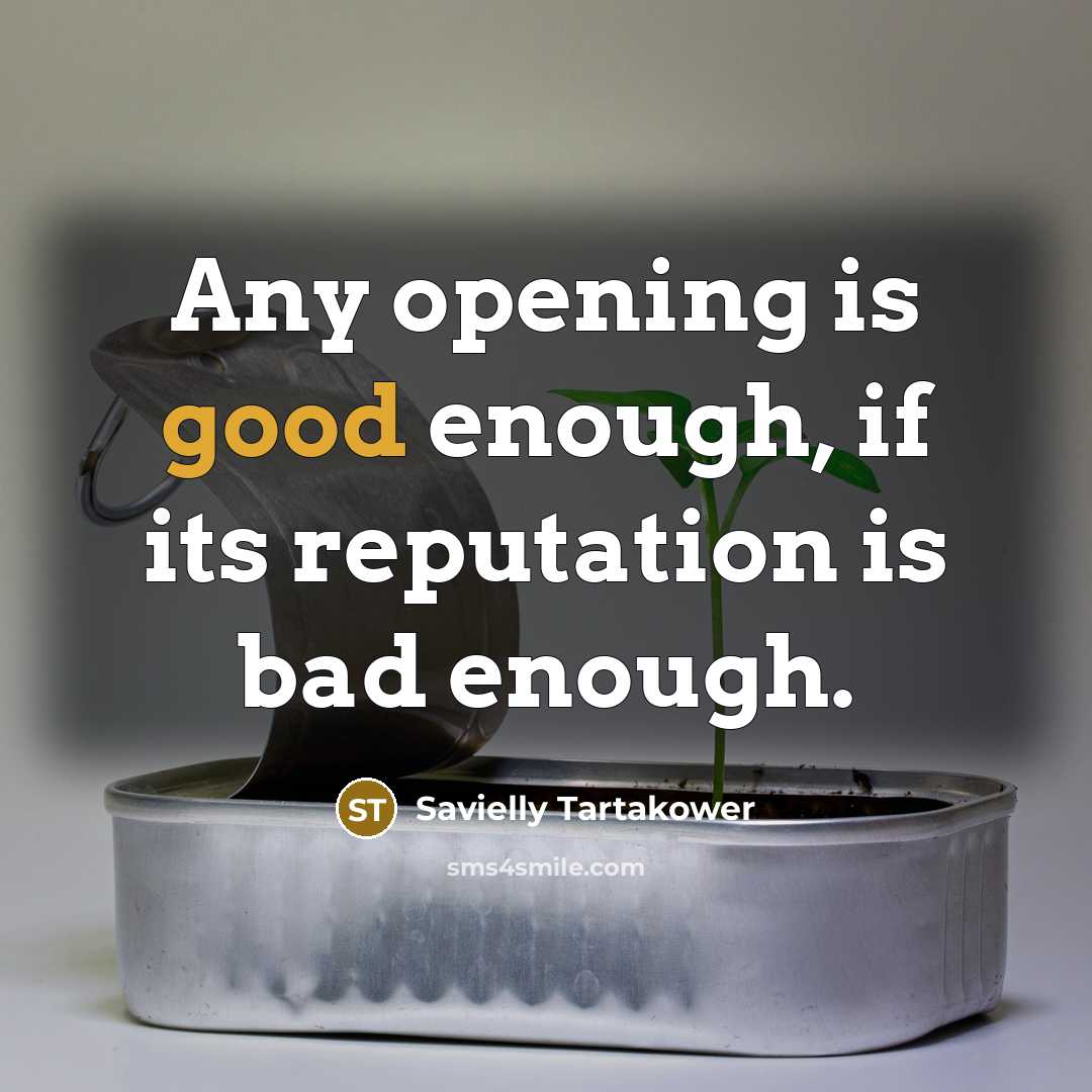 “Any opening is good enough, if its reputation is bad…” quote by Savielly Tartakower