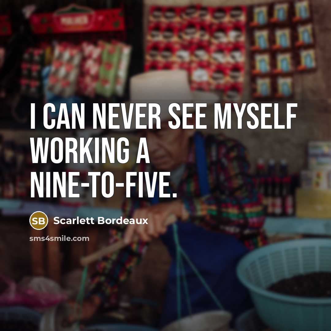 “I can never see myself working a nine-to-five.…” quote by Scarlett Bordeaux