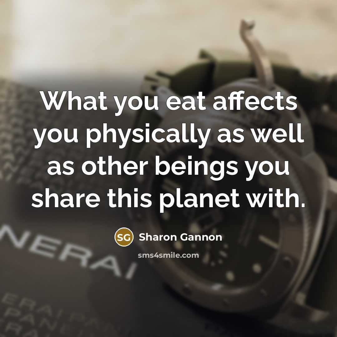 “What you eat affects you physically as well as other…” quote by Sharon Gannon