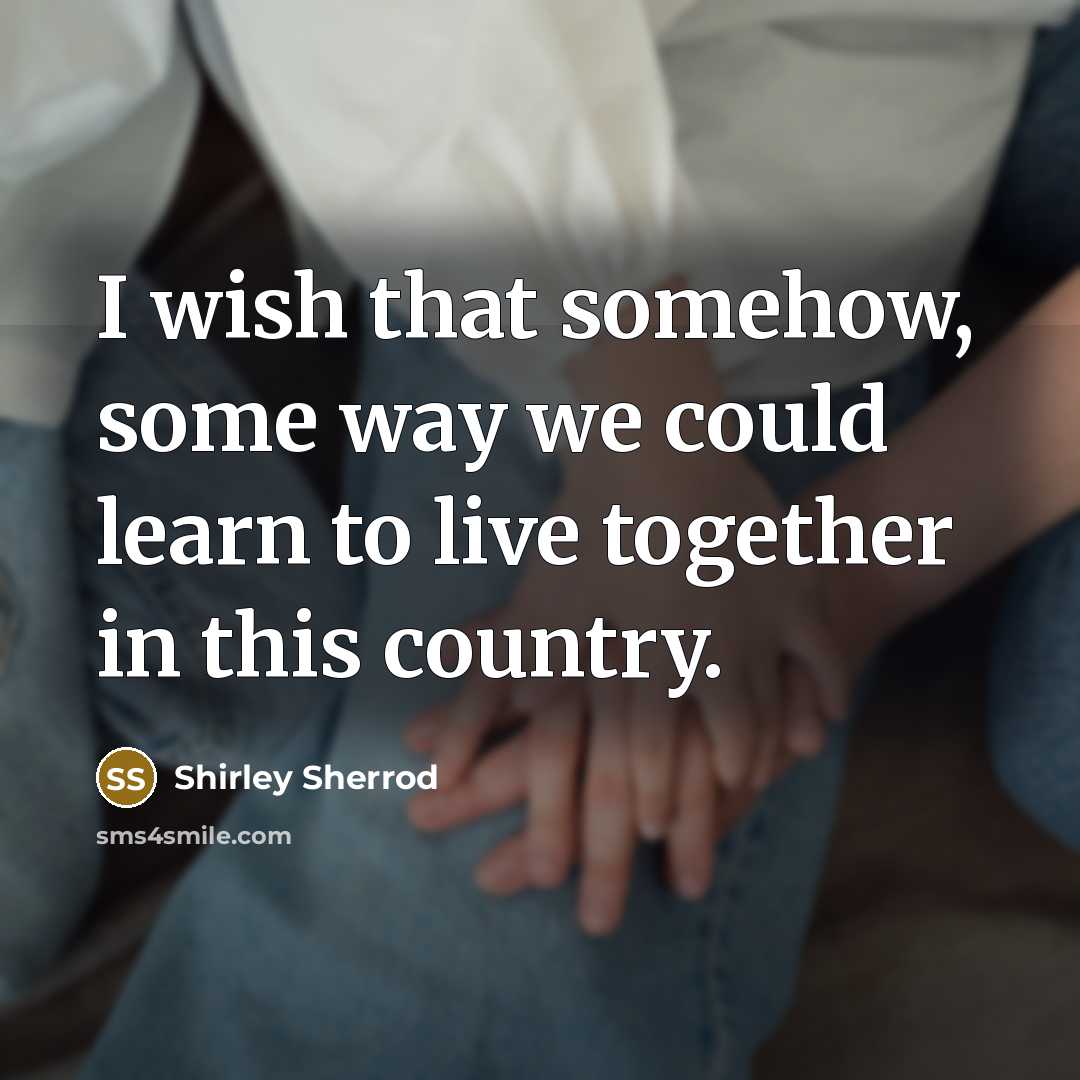 “I wish that somehow, some way we could learn to…” quote by Shirley Sherrod