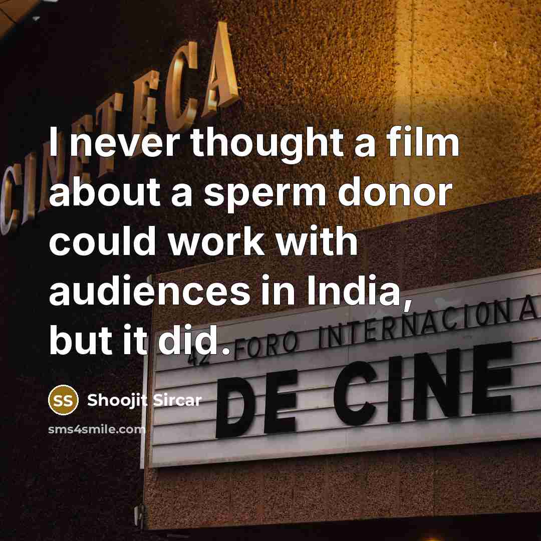 “I never thought a film about a sperm donor could…” quote by Shoojit Sircar