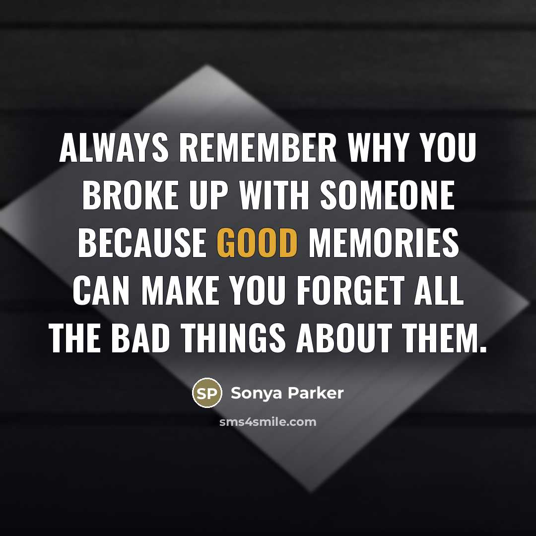 “Always remember why you broke up with someone because good…” quote by Sonya Parker