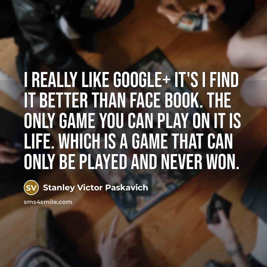 “I really like Google+ it's I find it better than…” quote by Stanley Victor Paskavich