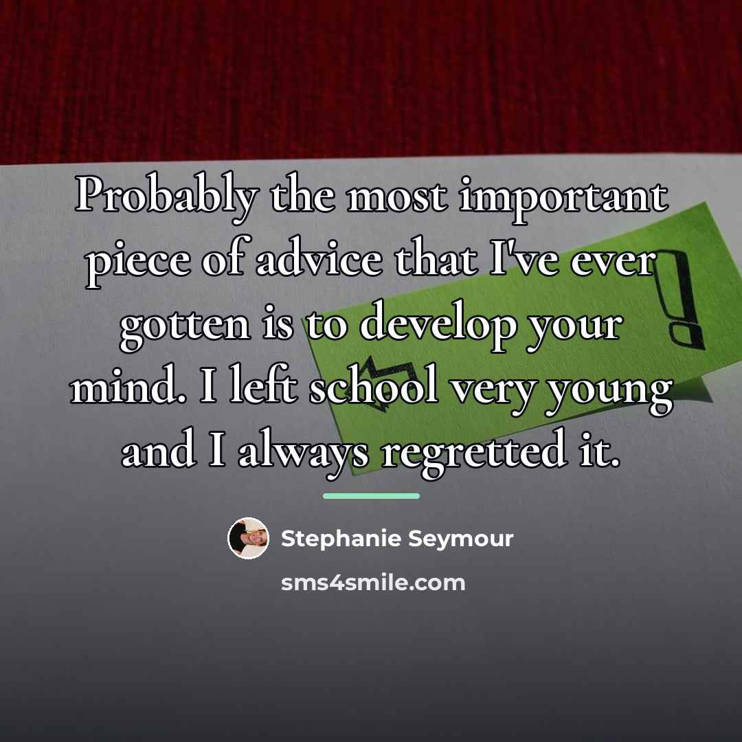 “Probably the most important piece of advice that I've ever…” quote by Stephanie Seymour