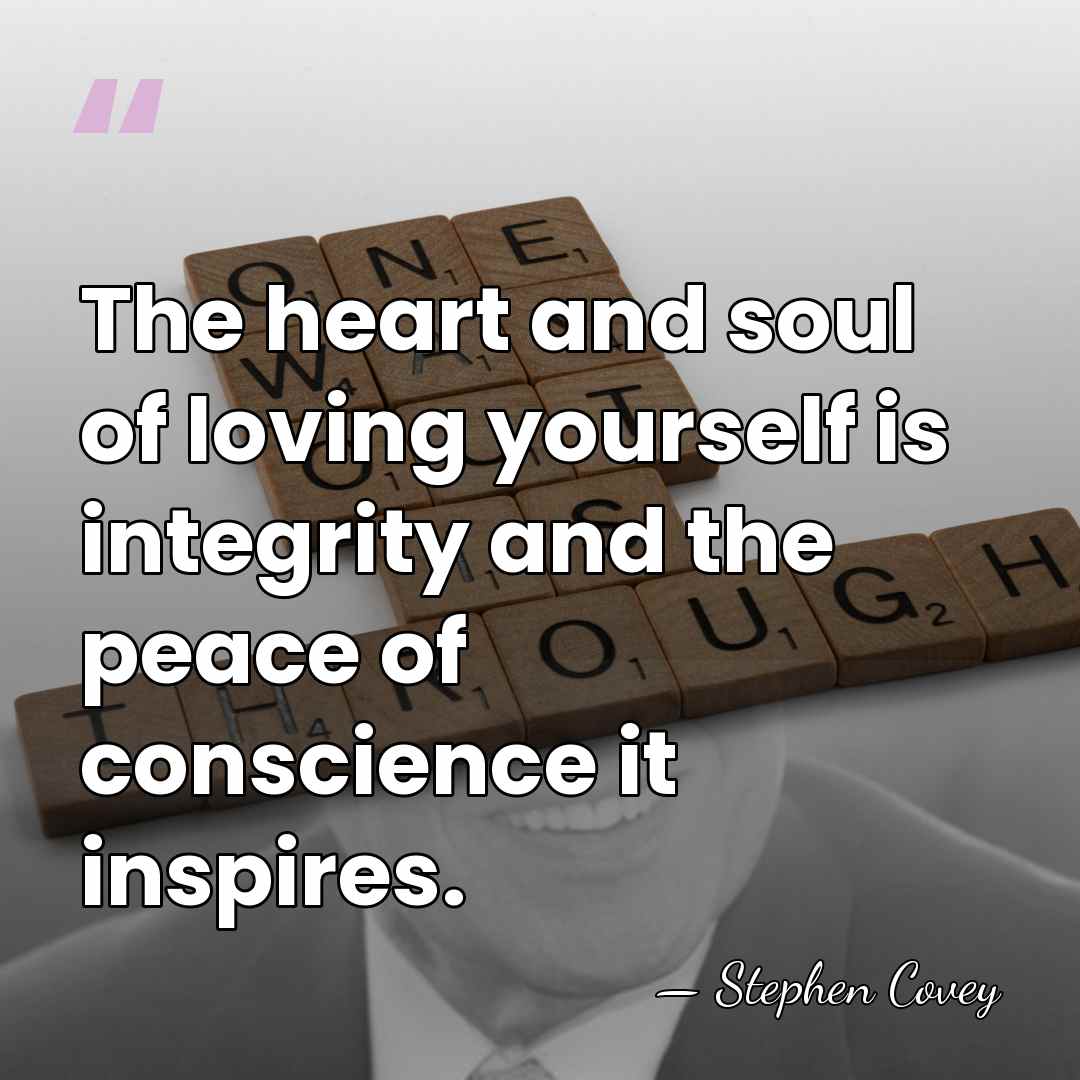 The heart and soul of loving yourself is integrity and the peace&hellip; - Stephen Covey