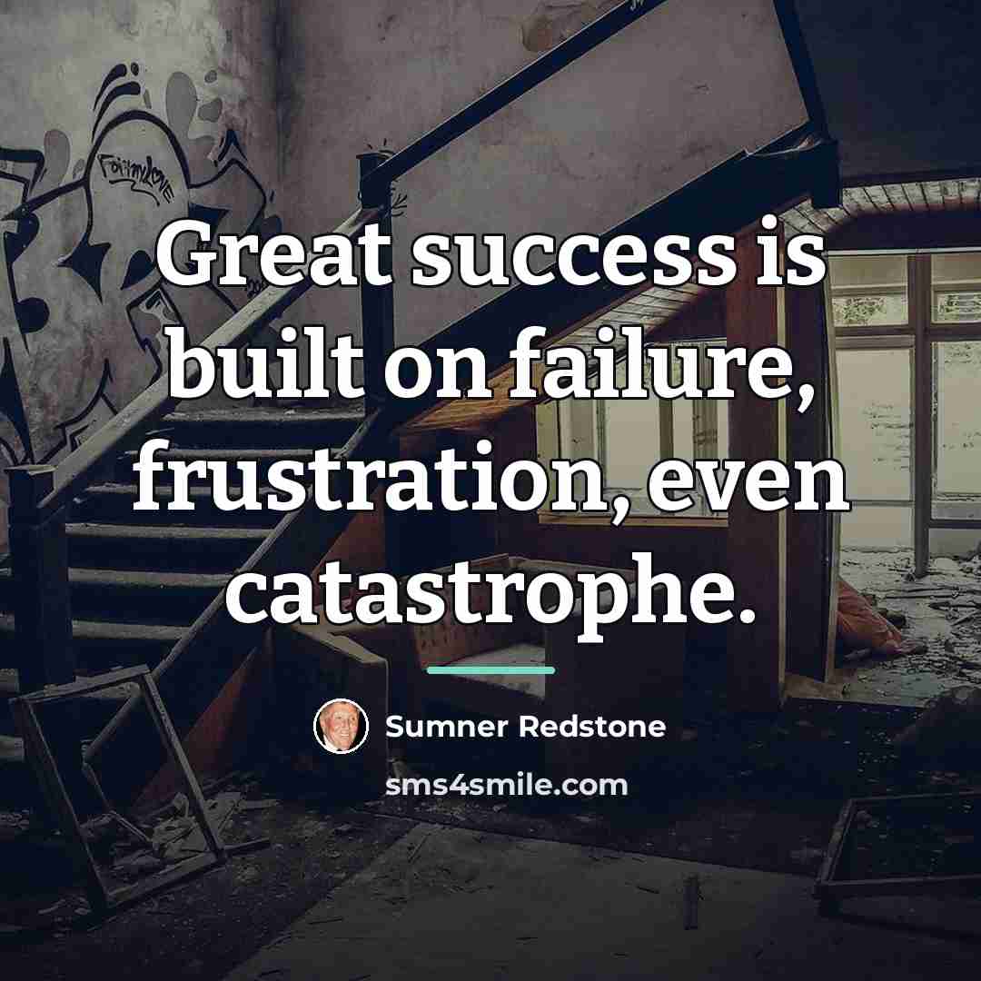 “Great success is built on failure, frustration, even catastrophe.…” quote by Sumner Redstone