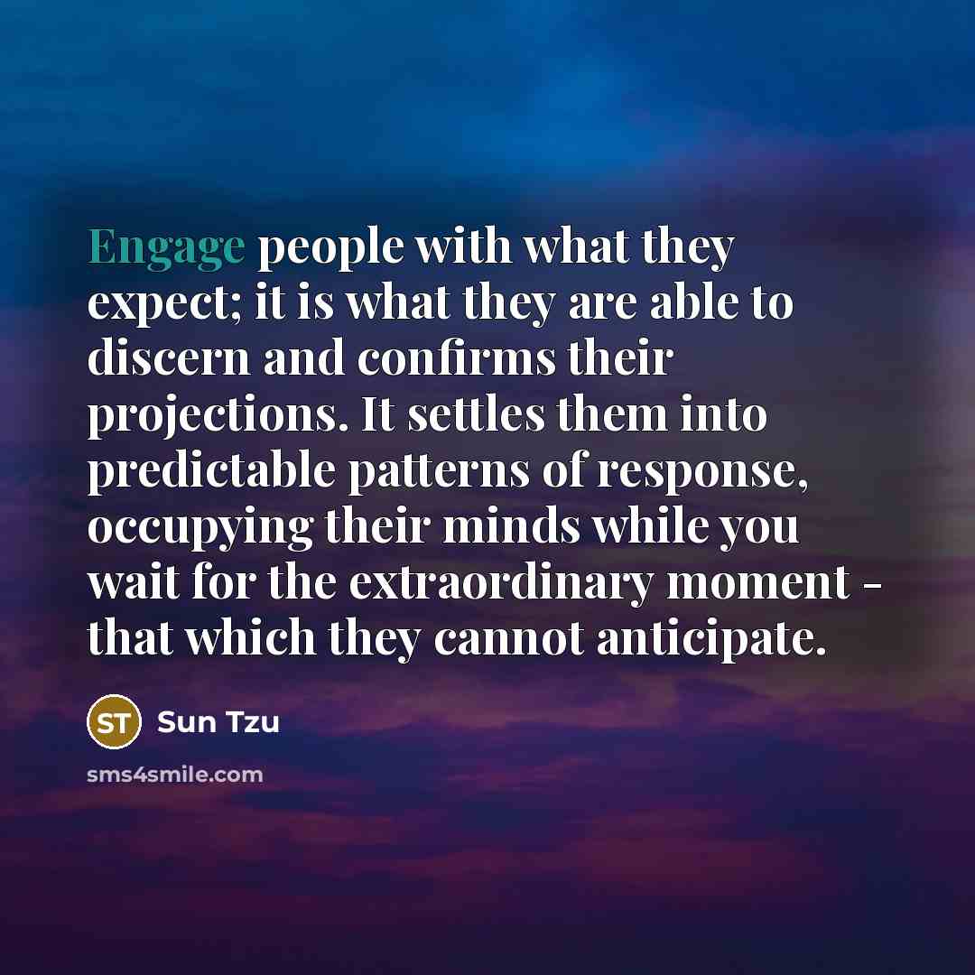 “Engage people with what they expect; it is what they…” quote by Sun Tzu