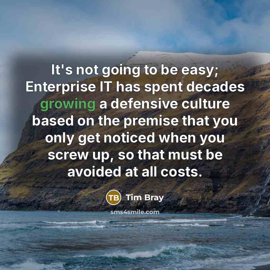 “It's not going to be easy; Enterprise IT has spent…” quote by Tim Bray
