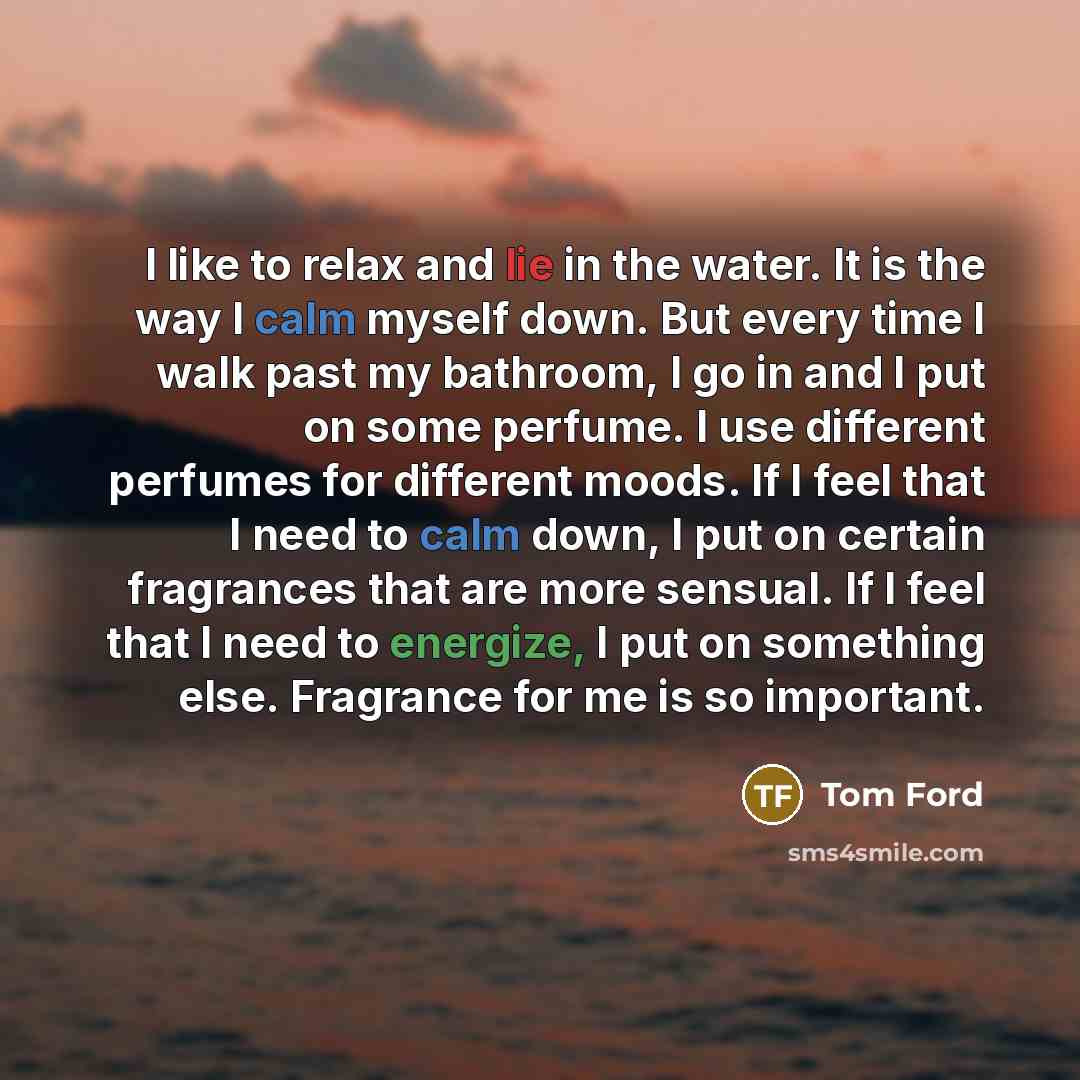 “I like to relax and lie in the water. It…” quote by Tom Ford