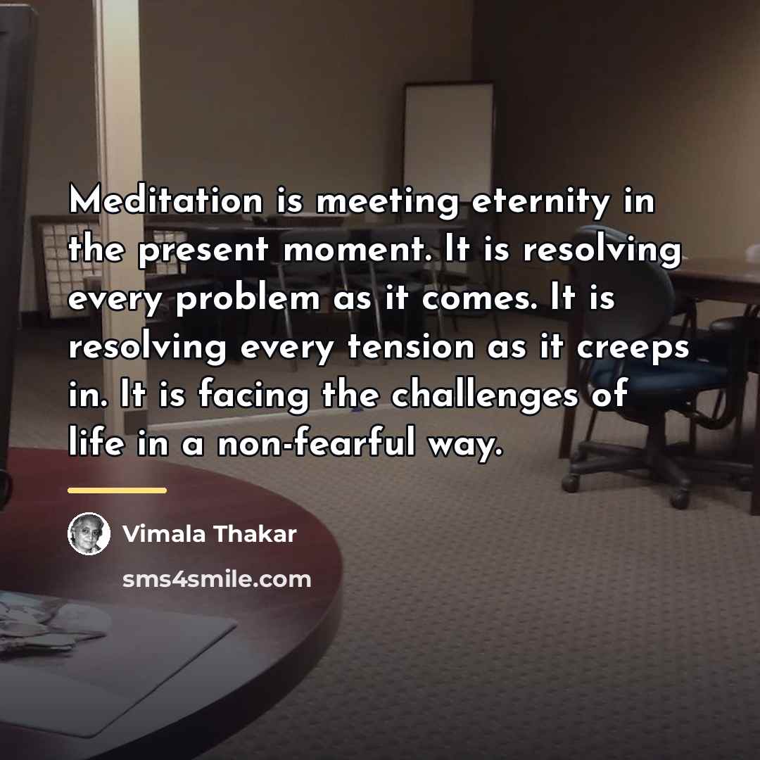 “Meditation is meeting eternity in the present moment. It is…” quote by Vimala Thakar