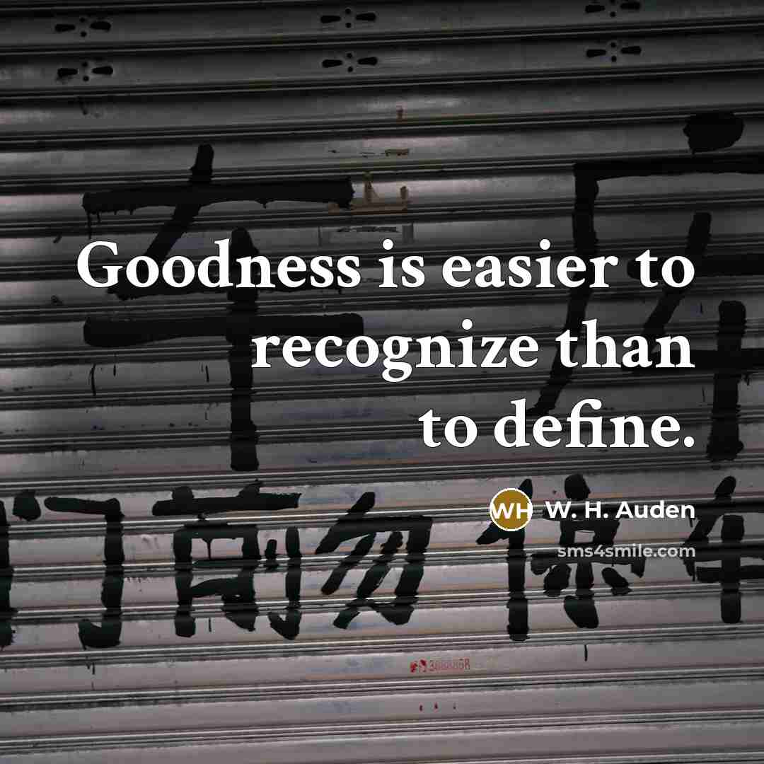 “Goodness is easier to recognize than to define.…” quote by W. H. Auden