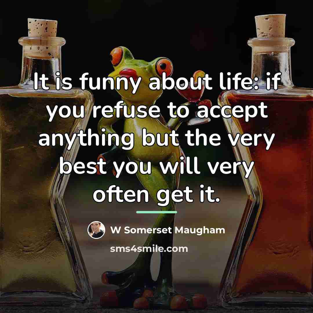“It is funny about life: if you refuse to accept…” quote by W Somerset Maugham