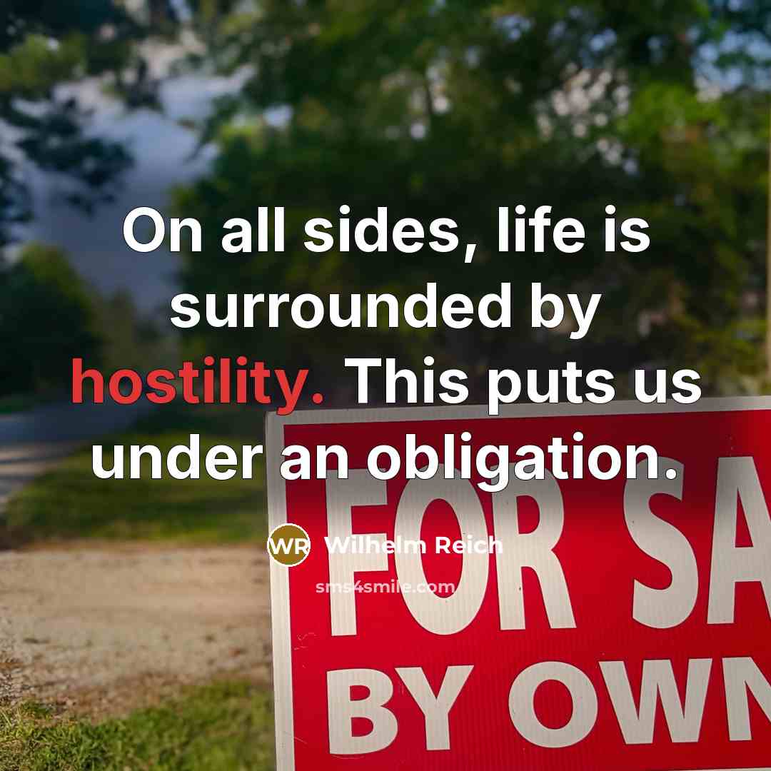 “On all sides, life is surrounded by hostility. This puts…” quote by Wilhelm Reich