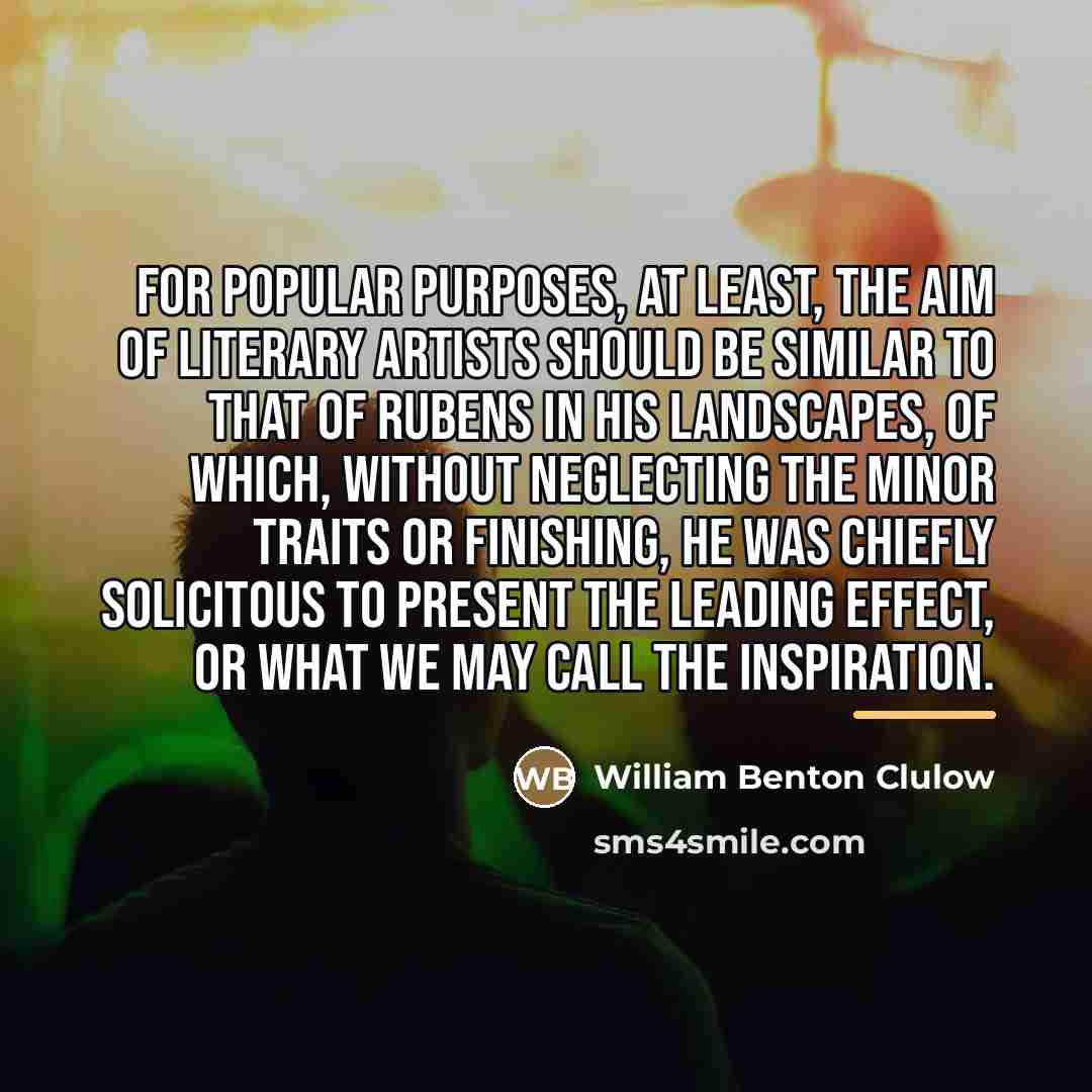 “For popular purposes, at least, the aim of literary artists…” quote by William Benton Clulow