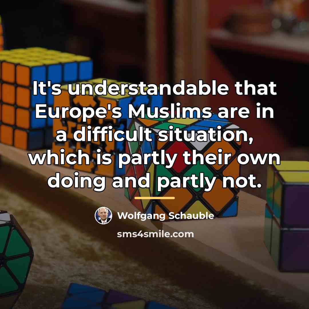 “It's understandable that Europe's Muslims are in a difficult situation,…” quote by Wolfgang Schauble