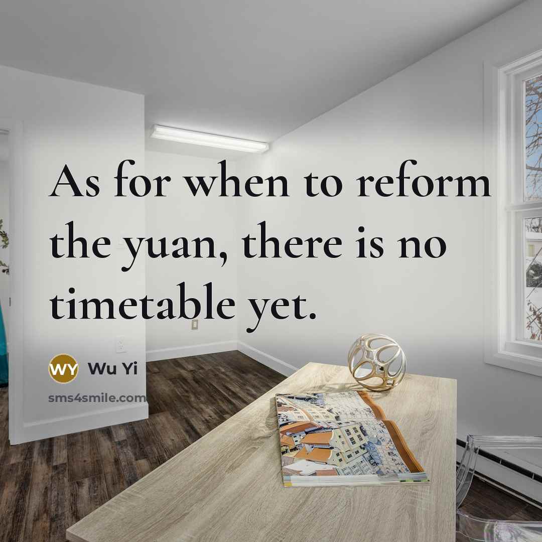 “As for when to reform the yuan, there is no…” quote by Wu Yi
