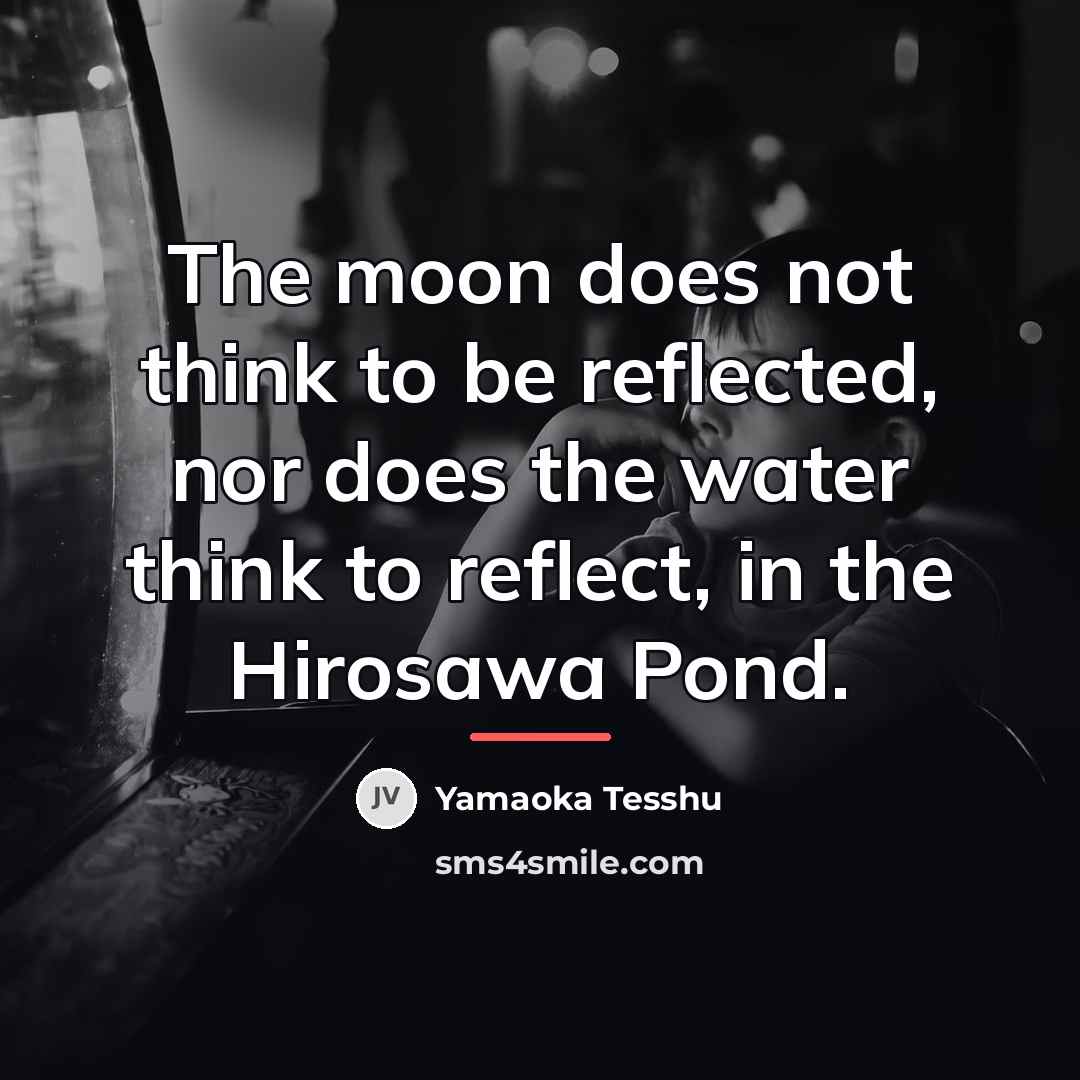 “The moon does not think to be reflected, nor does…” quote by Yamaoka Tesshu
