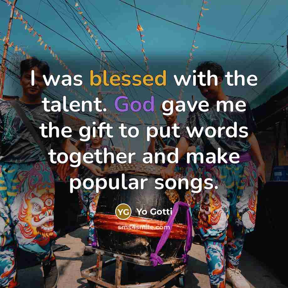 “I was blessed with the talent. God gave me the…” quote by Yo Gotti