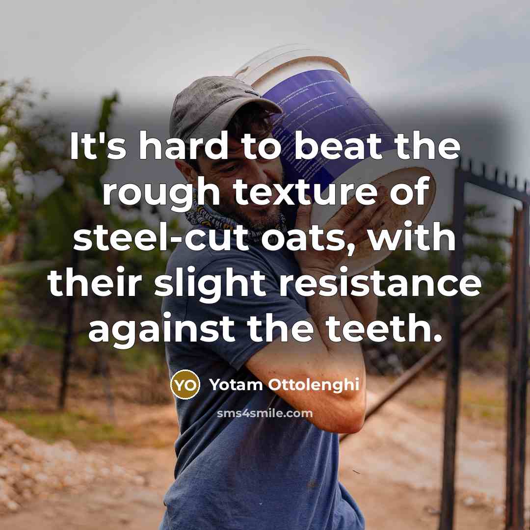 “It's hard to beat the rough texture of steel-cut oats,…” quote by Yotam Ottolenghi