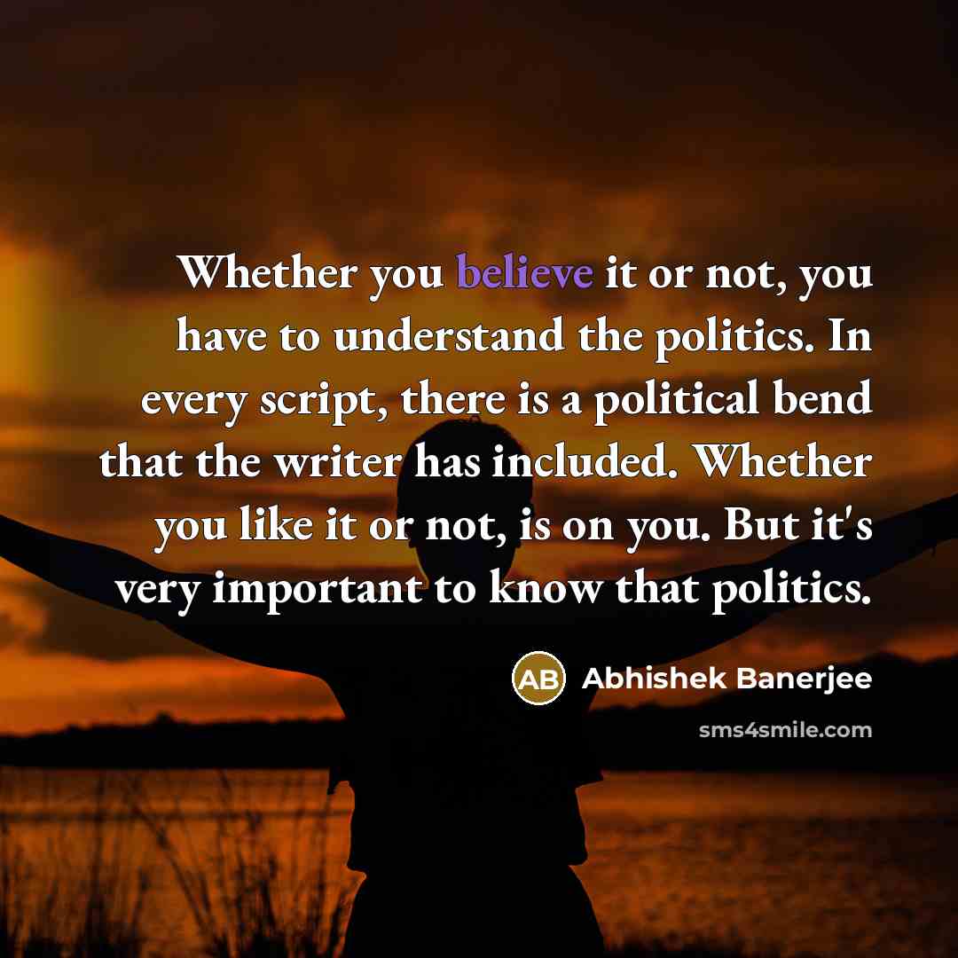 “Whether you believe it or not, you have to understand…” quote by Abhishek Banerjee